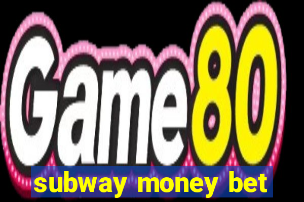 subway money bet